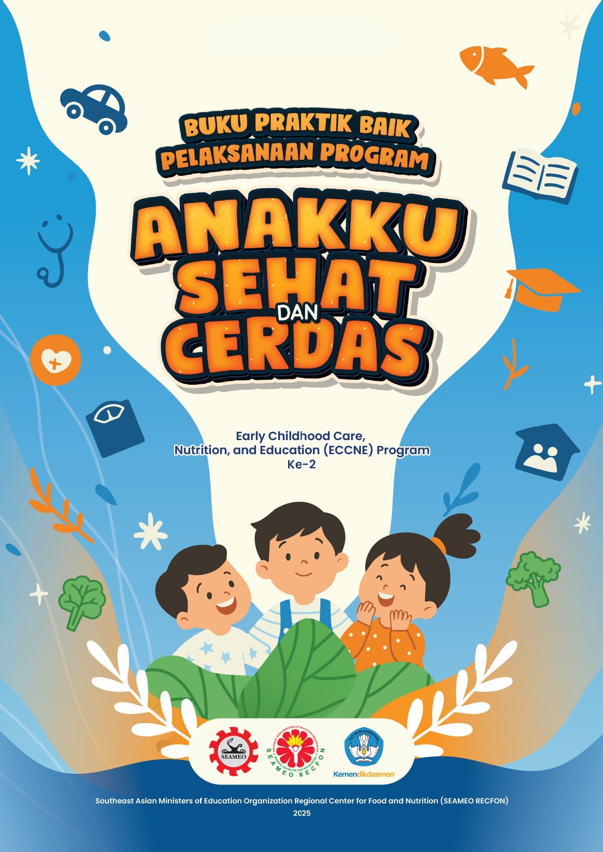 Buku Praktik Baik Pelaksanaan Program Anakku Sehat dan Cerdas (Early Childhood Care, Nutrition, And Education – ECCNE) Ke-2 Tahun 2025